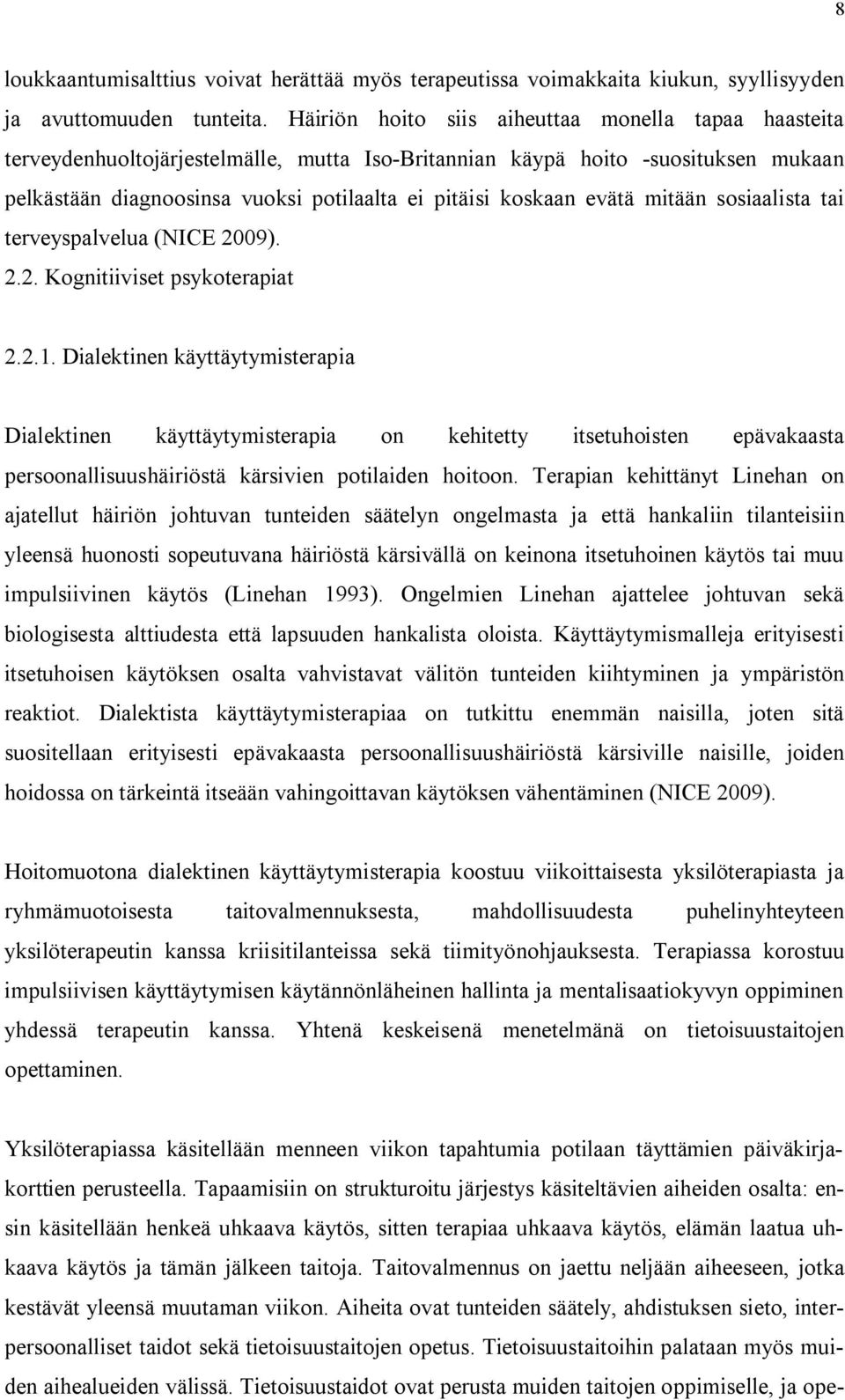 evätä mitään sosiaalista tai terveyspalvelua (NICE 2009). 2.2. Kognitiiviset psykoterapiat 2.2.1.