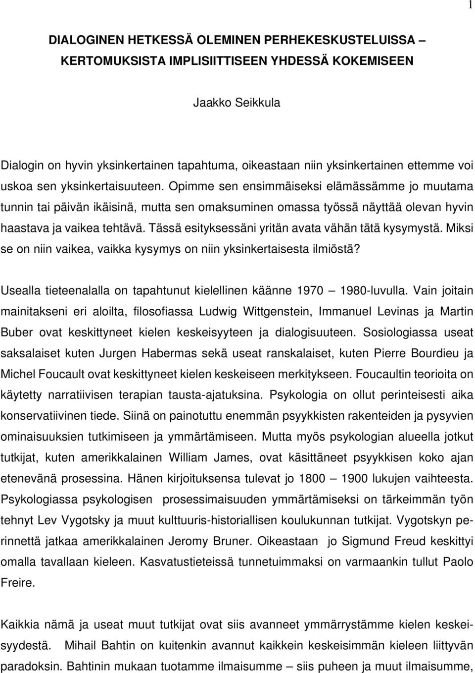 Tässä esityksessäni yritän avata vähän tätä kysymystä. Miksi se on niin vaikea, vaikka kysymys on niin yksinkertaisesta ilmiöstä?