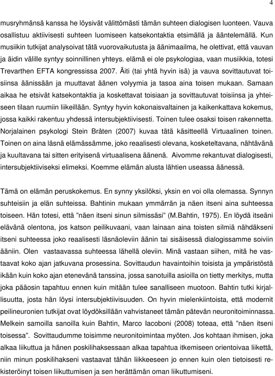 elämä ei ole psykologiaa, vaan musiikkia, totesi Trevarthen EFTA kongressissa 2007.