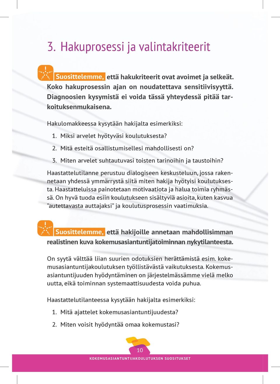 Mitä esteitä osallistumisellesi mahdollisesti on? 3. Miten arvelet suhtautuvasi toisten tarinoihin ja taustoihin?