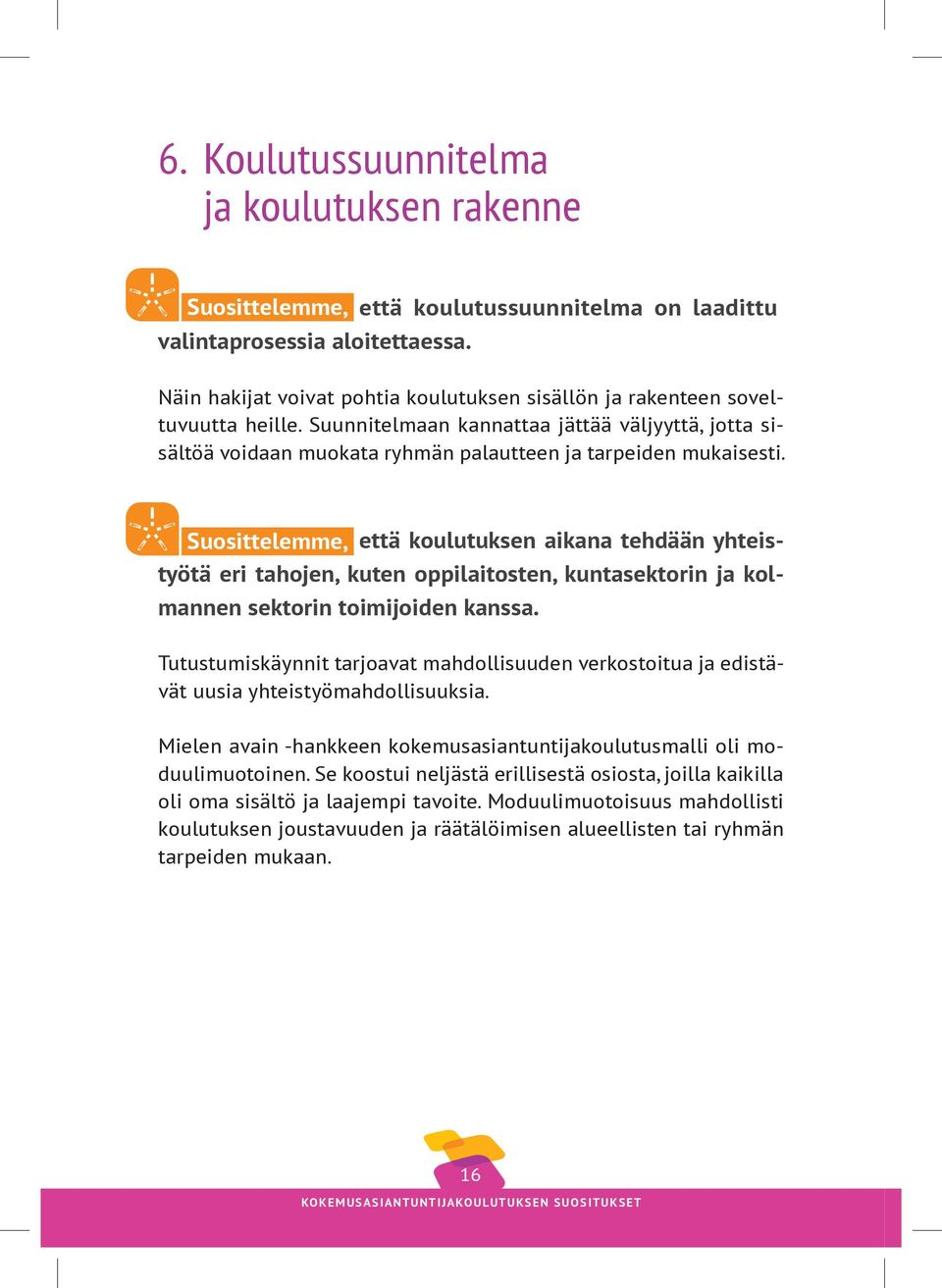 Suosittelemme, että koulutuksen aikana tehdään yhteistyötä eri tahojen, kuten oppilaitosten, kuntasektorin ja kolmannen sektorin toimijoiden kanssa.