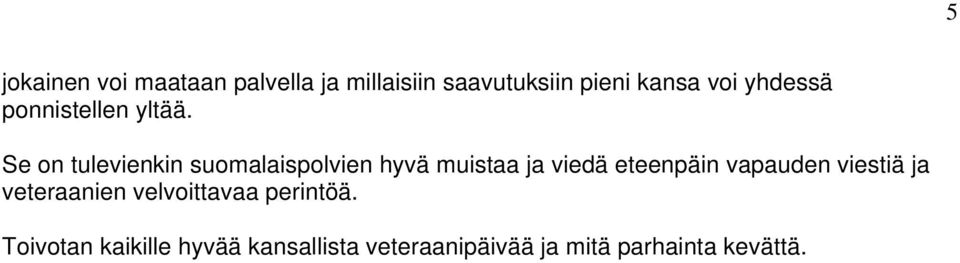 Se on tulevienkin suomalaispolvien hyvä muistaa ja viedä eteenpäin vapauden