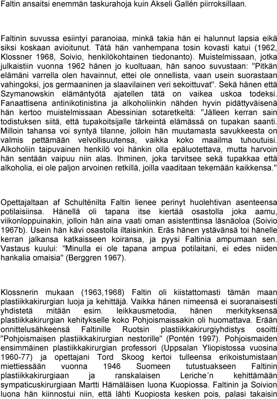 Muistelmissaan, jotka julkaistiin vuonna 1962 hänen jo kuoltuaan, hän sanoo suvustaan: "Pitkän elämäni varrella olen havainnut, ettei ole onnellista, vaan usein suorastaan vahingoksi, jos germaaninen