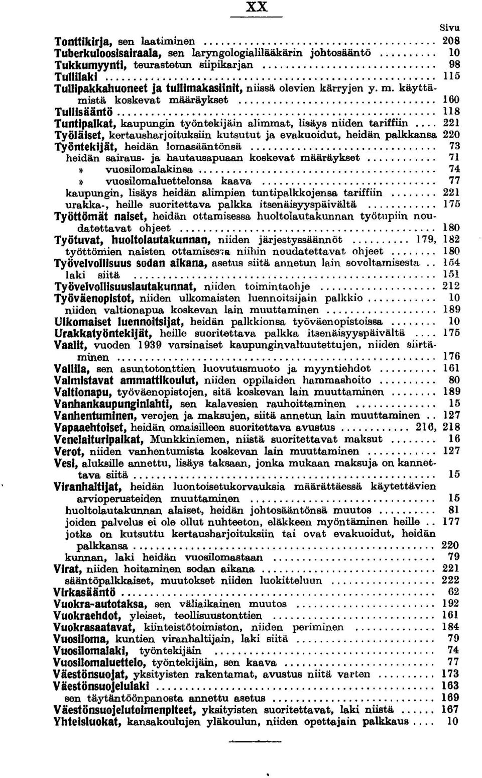 .. 221 Työläiset, kertausharjoituksiin kutsutut ja evakuoidut, heidän palkkansa 220 Työntekijät, heidän lomasääntönsä... 73 heidän sairaus- ja hautausapuaan koskevat määräykset... 71 vuosilomalakinsa.