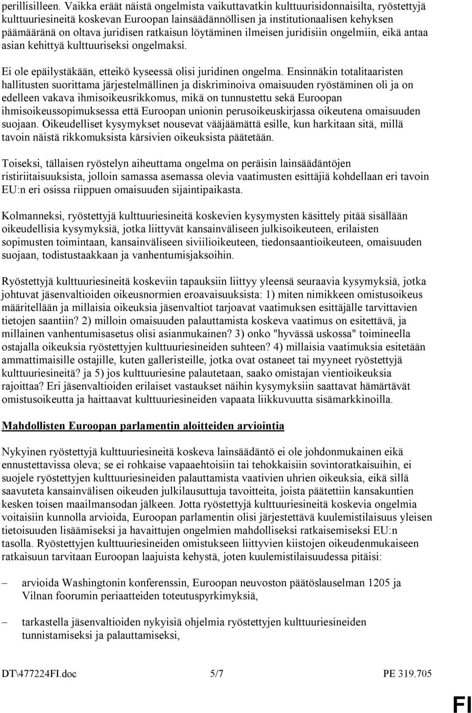 ratkaisun löytäminen ilmeisen juridisiin ongelmiin, eikä antaa asian kehittyä kulttuuriseksi ongelmaksi. Ei ole epäilystäkään, etteikö kyseessä olisi juridinen ongelma.