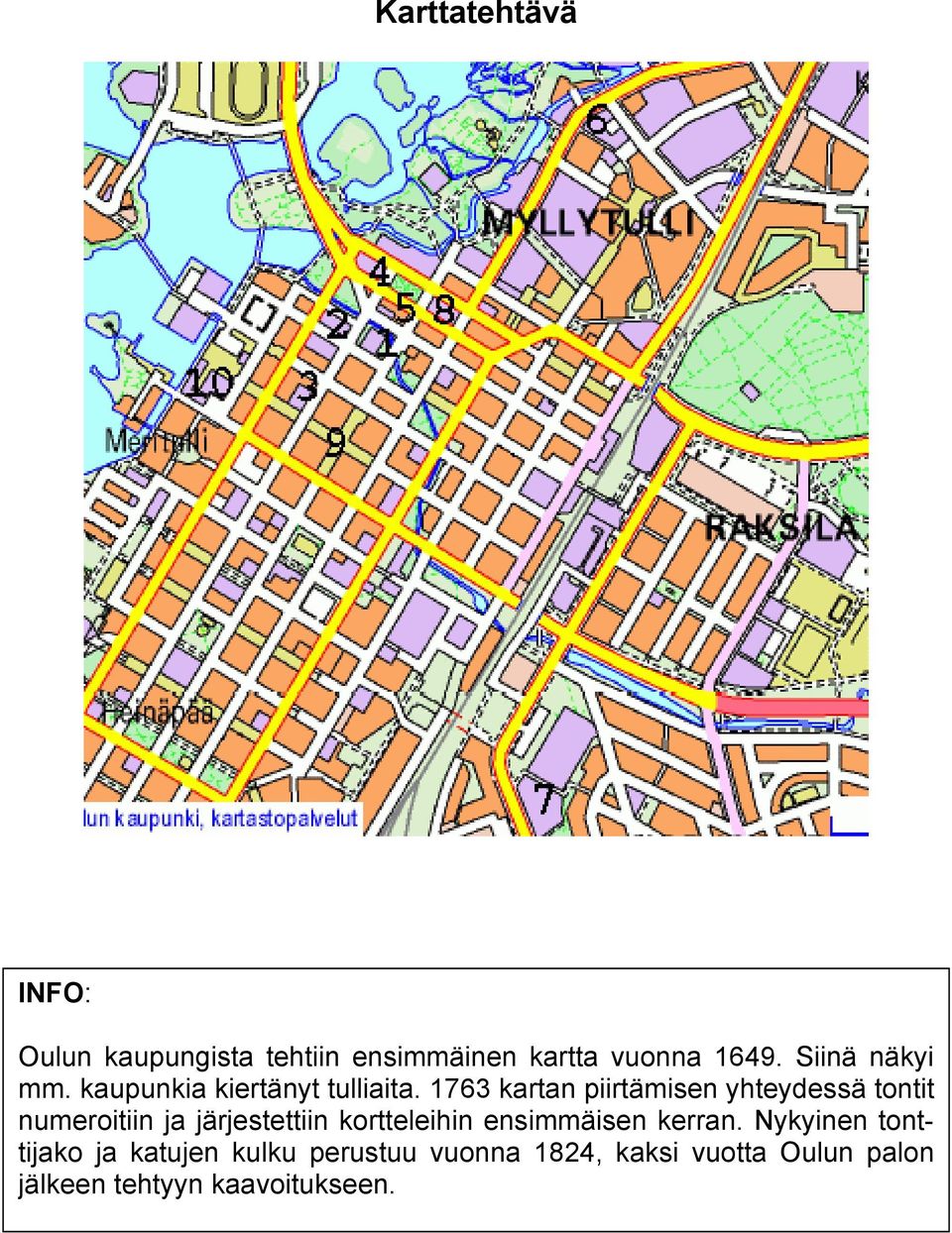 1763 kartan piirtämisen yhteydessä tontit numeroitiin ja järjestettiin kortteleihin