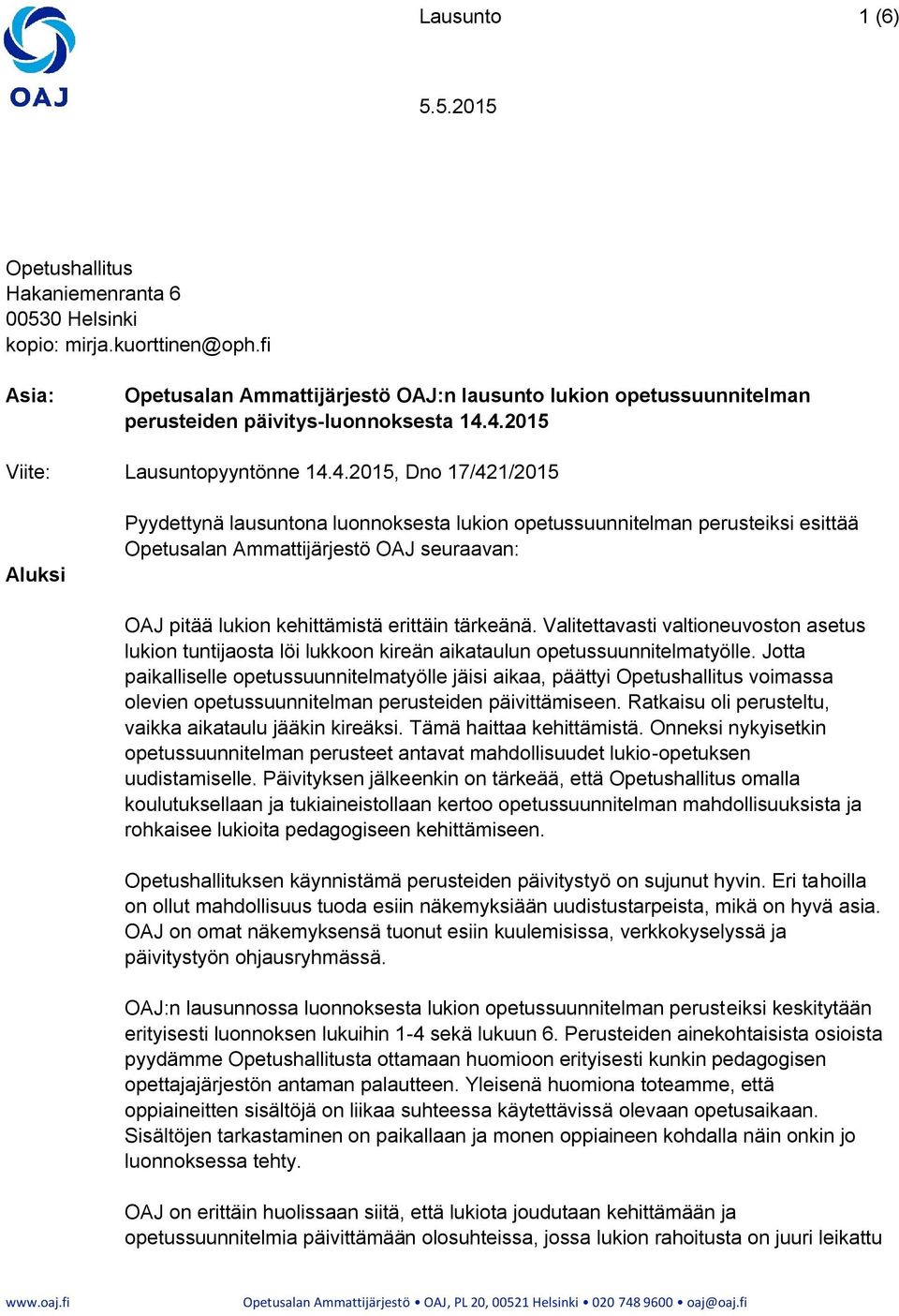 4.2015 Viite: Lausuntopyyntönne 14.4.2015, Dno 17/421/2015 Aluksi Pyydettynä lausuntona luonnoksesta lukion opetussuunnitelman perusteiksi esittää Opetusalan Ammattijärjestö OAJ seuraavan: OAJ pitää