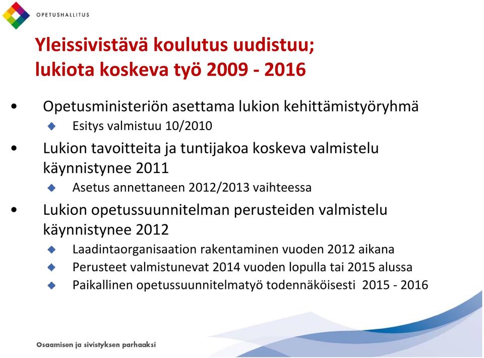 2012/2013 vaihteessa Lukion opetussuunnitelman perusteiden valmistelu käynnistynee 2012 Laadintaorganisaation rakentaminen