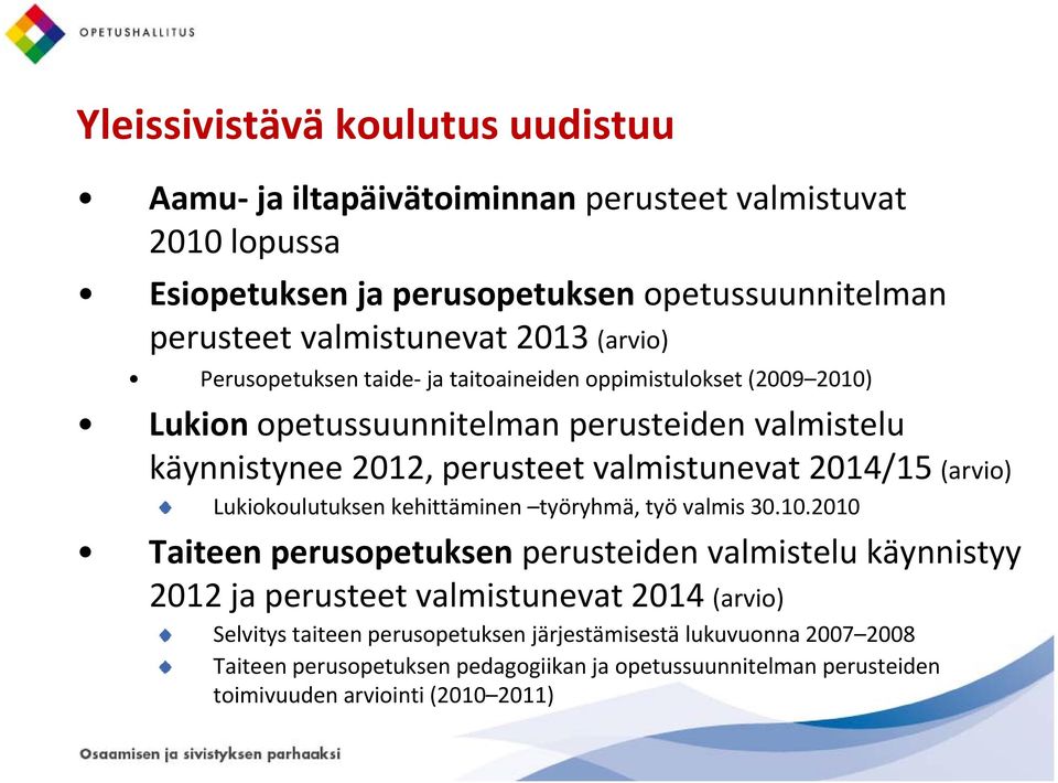 2014/15 (arvio) Lukiokoulutuksen kehittäminen työryhmä, työ valmis 30.10.