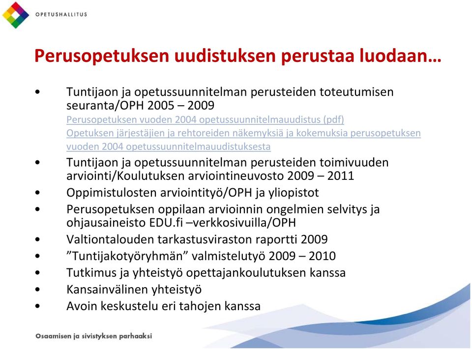 arviointi/koulutuksen arviointineuvosto 2009 2011 Oppimistulosten arviointityö/oph ja yliopistot Perusopetuksen oppilaan arvioinnin ongelmien selvitys ja ohjausaineisto EDU.