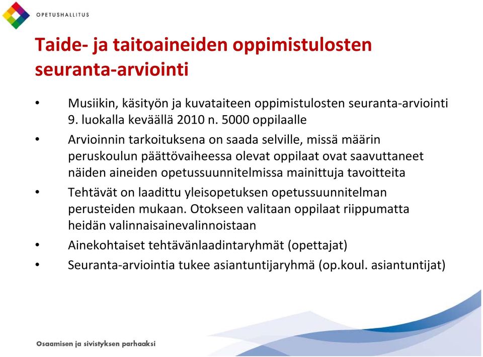 5000 oppilaalle Arvioinnin tarkoituksena on saada selville, missä määrin peruskoulun päättövaiheessa olevat oppilaat ovat saavuttaneet näiden aineiden