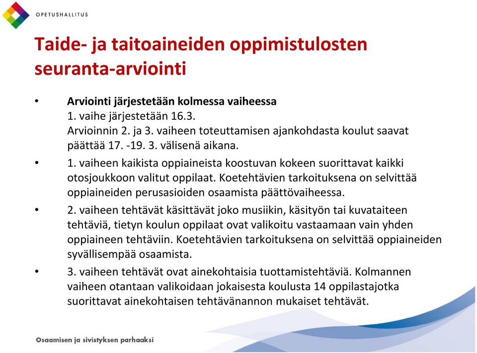 Koetehtävien tarkoituksena on selvittää oppiaineiden perusasioiden osaamista päättövaiheessa. 2.