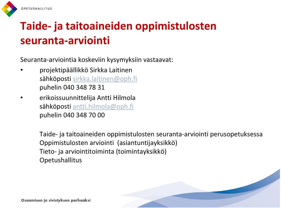 fi puhelin 040 348 78 31 erikoissuunnittelija Antti Hilmola sähköposti antti.hilmola@oph.