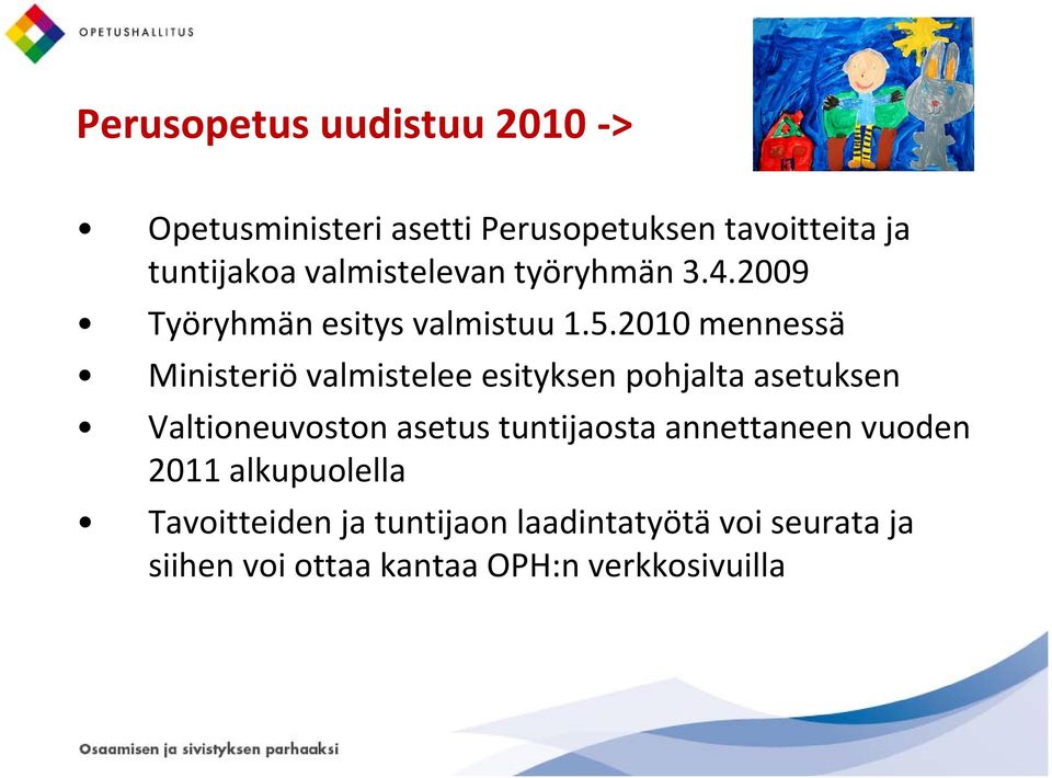 2010 mennessä Ministeriö valmistelee esityksen pohjalta asetuksen Valtioneuvoston asetus