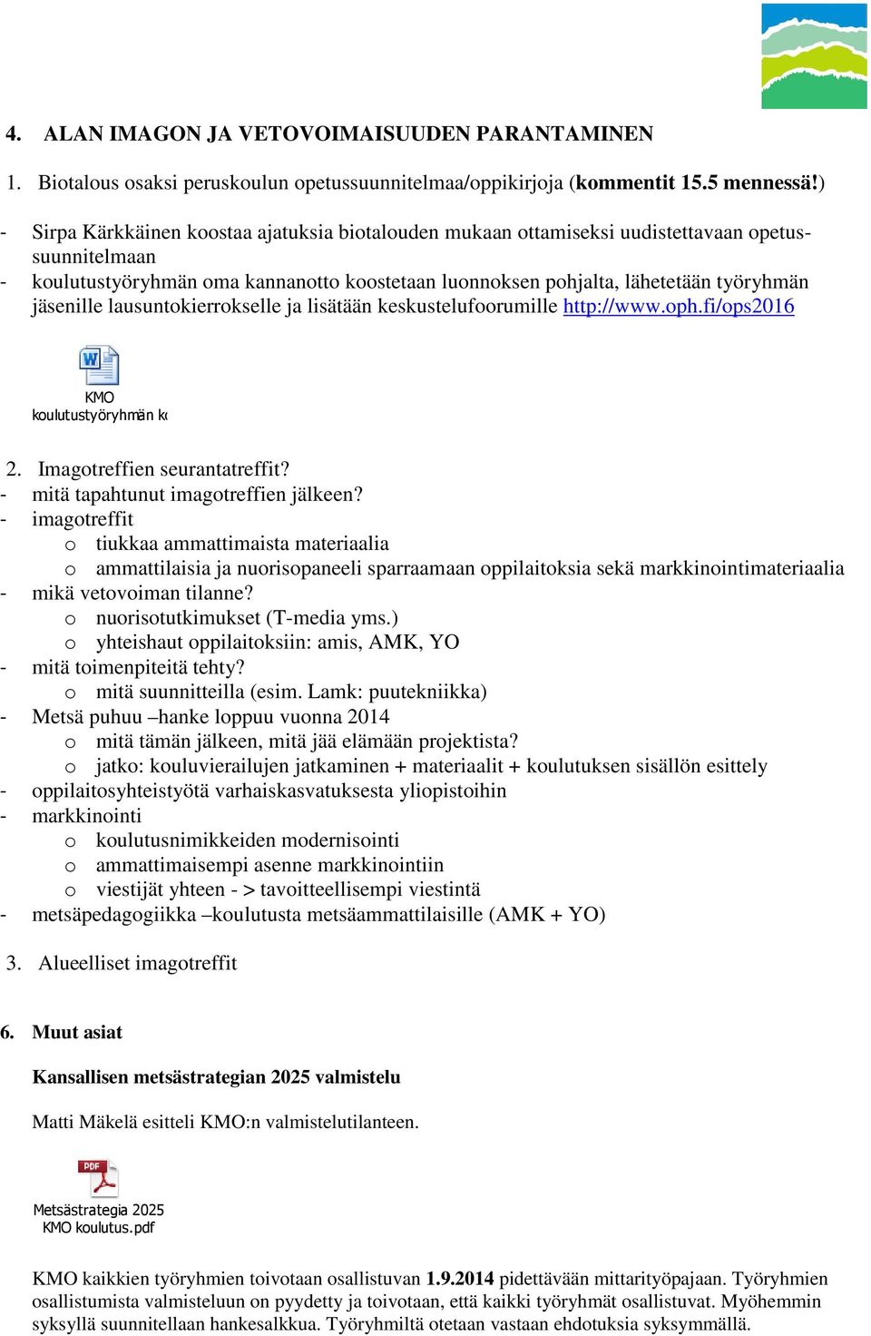 jäsenille lausuntokierrokselle ja lisätään keskustelufoorumille http://www.oph.fi/ops2016 KMO koulutustyöryhmän kommentit_final.docx 2. Imagotreffien seurantatreffit?