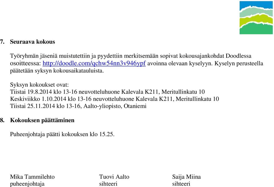 2014 klo 13-16 neuvotteluhuone Kalevala K211, Meritullinkatu 10 Keskiviikko 1.10.2014 klo 13-16 neuvotteluhuone Kalevala K211, Meritullinkatu 10 Tiistai 25.