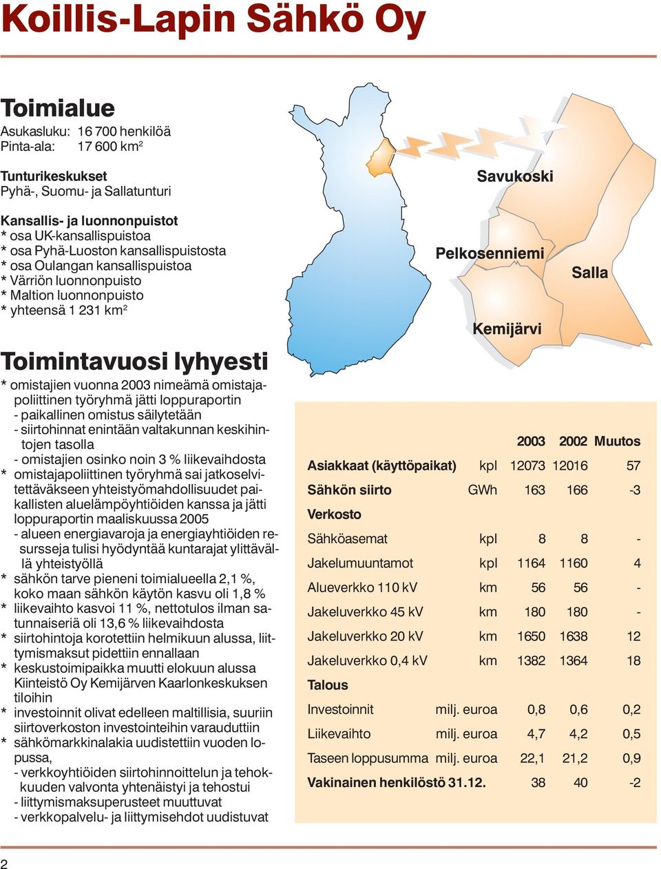 omistajapoliittinen työryhmä jätti loppuraportin - paikallinen omistus säilytetään - siirtohinnat enintään valtakunnan keskihintojen tasolla - omistajien osinko noin 3 % liikevaihdosta *