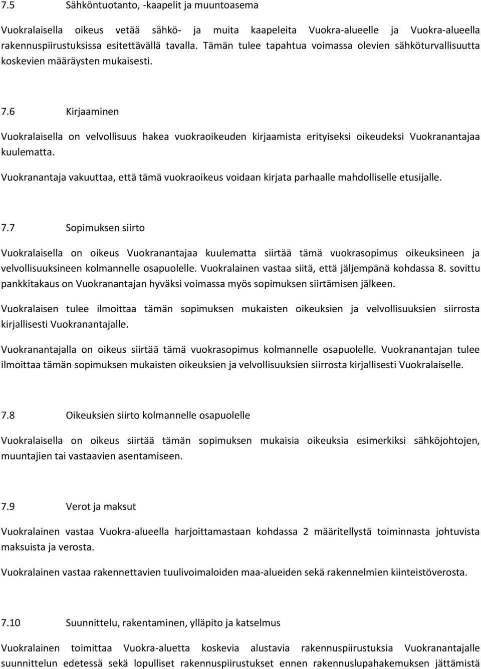 6 Kirjaaminen Vuokralaisella on velvollisuus hakea vuokraoikeuden kirjaamista erityiseksi oikeudeksi Vuokranantajaa kuulematta.