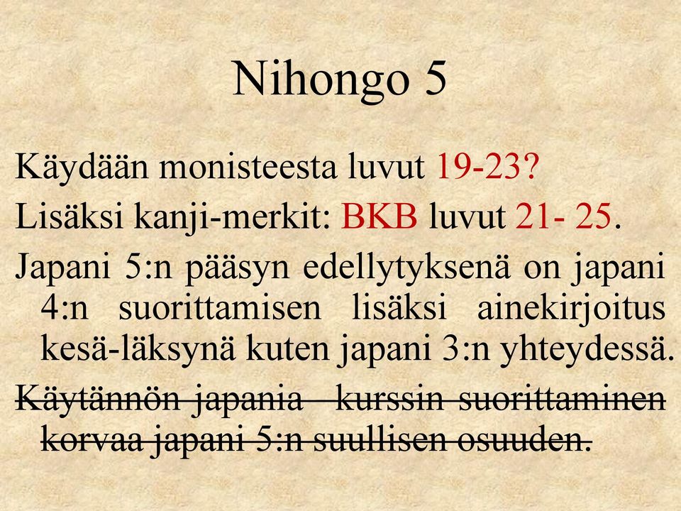 Japani 5:n pääsyn edellytyksenä on japani 4:n suorittamisen lisäksi