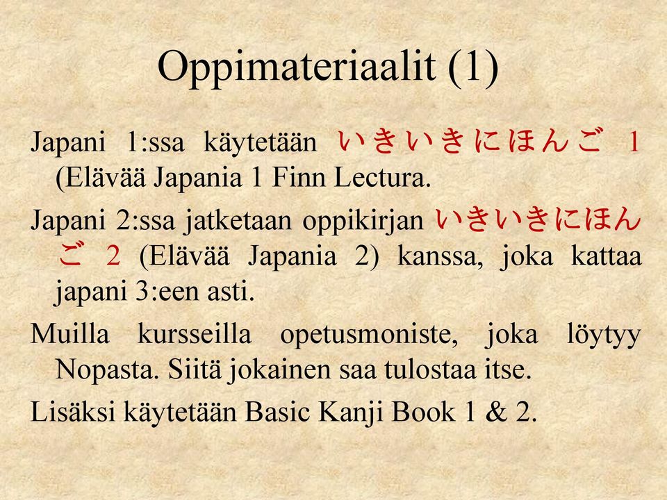 Japani 2:ssa jatketaan oppikirjan いきいきにほん ご 2 (Elävää Japania 2) kanssa, joka