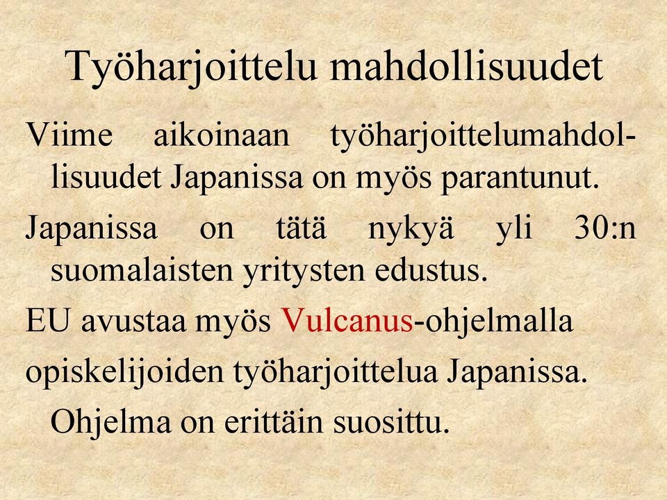 Japanissa on tätä nykyä yli 30:n suomalaisten yritysten edustus.