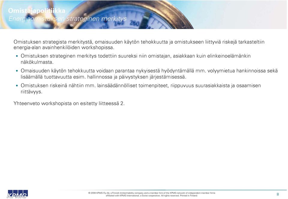 Omaisuuden käytön tehokkuutta voidaan parantaa nykyisestä hyödyntämällä mm. volyymietua hankinnoissa sekä lisäämällä tuottavuutta esim.