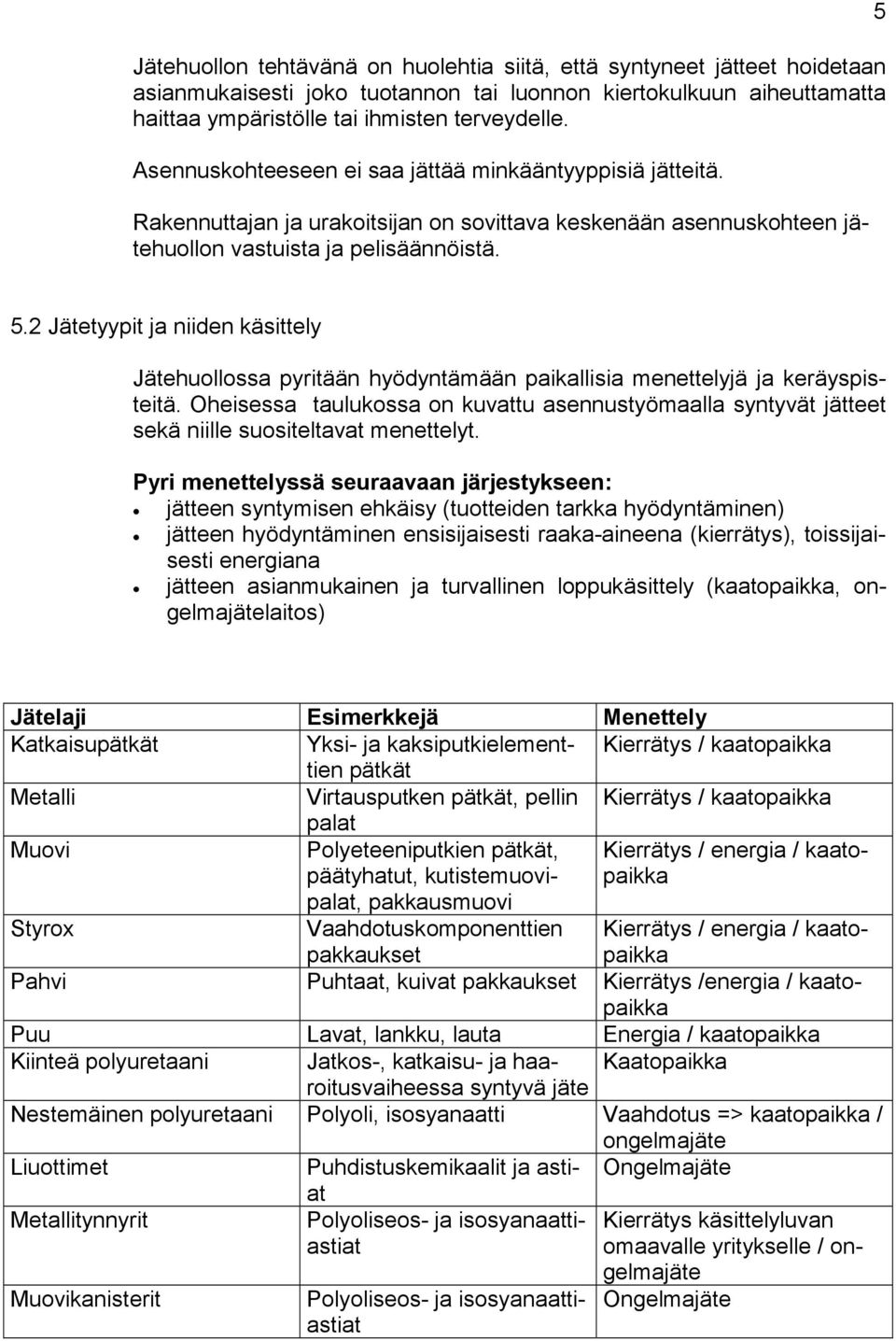 2 Jätetyypit ja niiden käsittely Jätehuollossa pyritään hyödyntämään paikallisia menettelyjä ja keräyspisteitä.