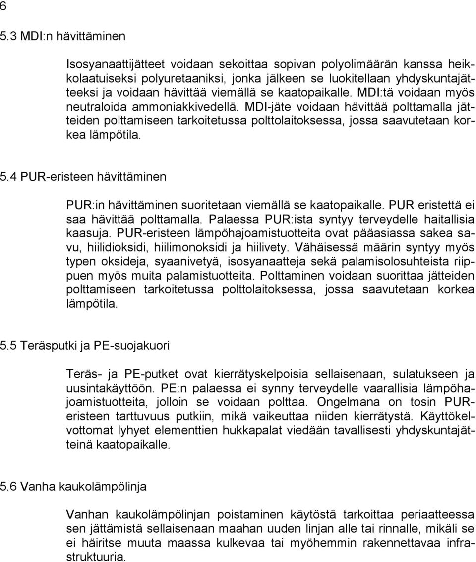 MDI-jäte voidaan hävittää polttamalla jätteiden polttamiseen tarkoitetussa polttolaitoksessa, jossa saavutetaan korkea lämpötila. 5.