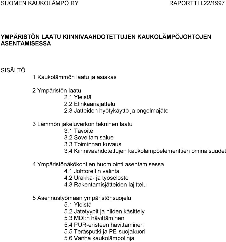 4 Kiinnivaahdotettujen kaukolämpöelementtien ominaisuudet 4 Ympäristönäkökohtien huomiointi asentamisessa 4.1 Johtoreitin valinta 4.2 Urakka- ja työseloste 4.