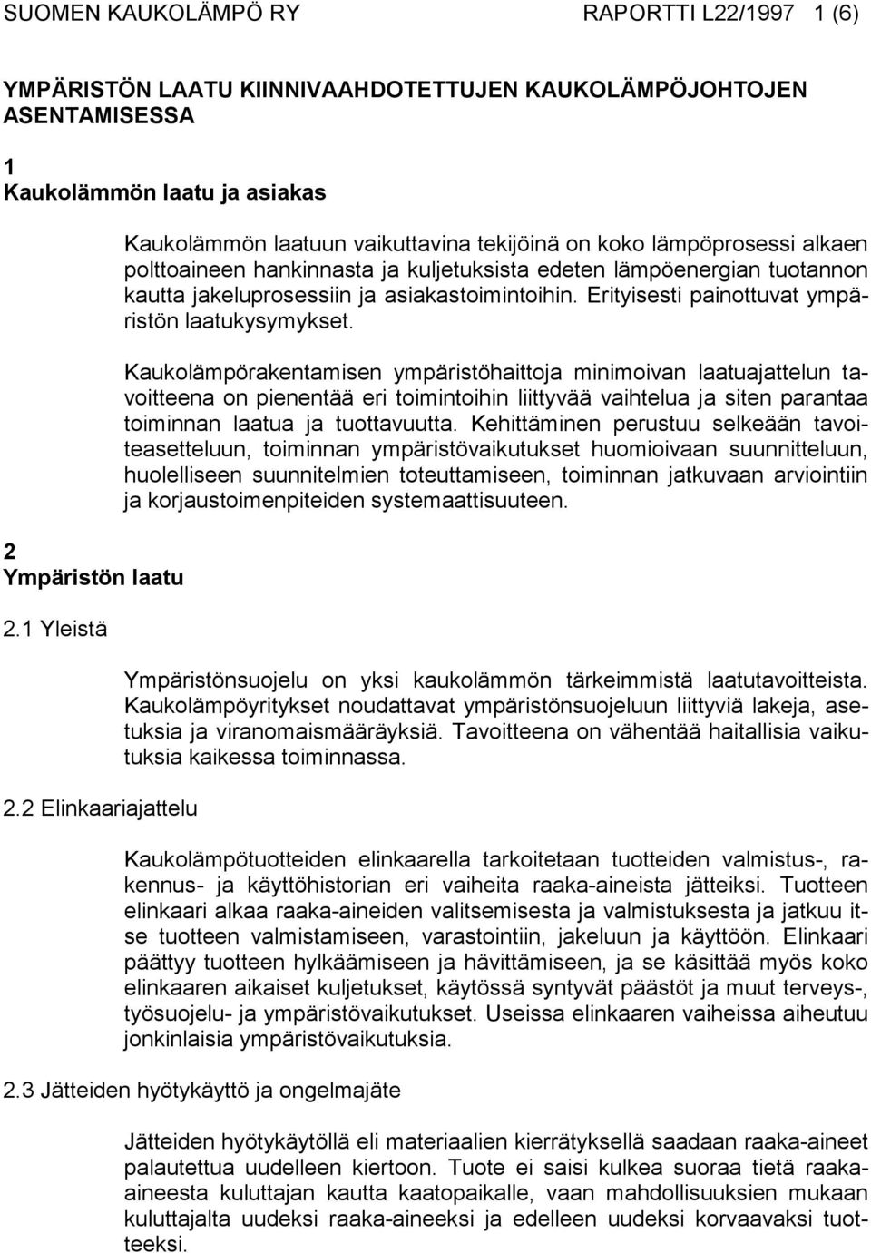 asiakastoimintoihin. Erityisesti painottuvat ympäristön laatukysymykset.