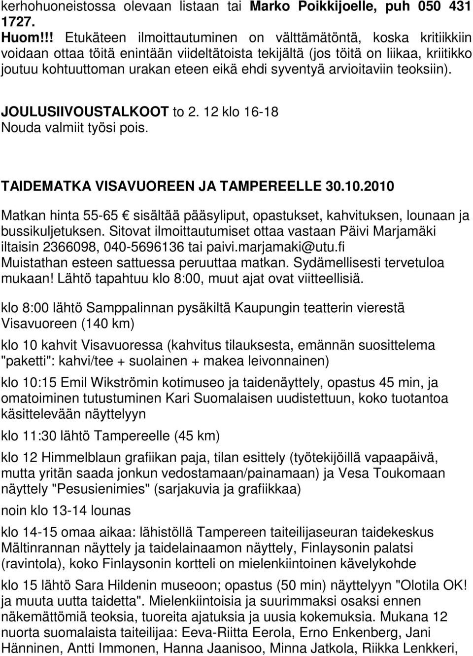 syventyä arvioitaviin teoksiin). JOULUSIIVOUSTALKOOT to 2. 12 klo 16-18 Nouda valmiit työsi pois. TAIDEMATKA VISAVUOREEN JA TAMPEREELLE 30.10.