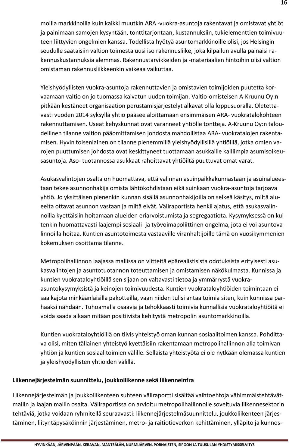 Rakennustarvikkeiden ja -materiaalien hintoihin olisi valtion omistaman rakennusliikkeenkin vaikeaa vaikuttaa.