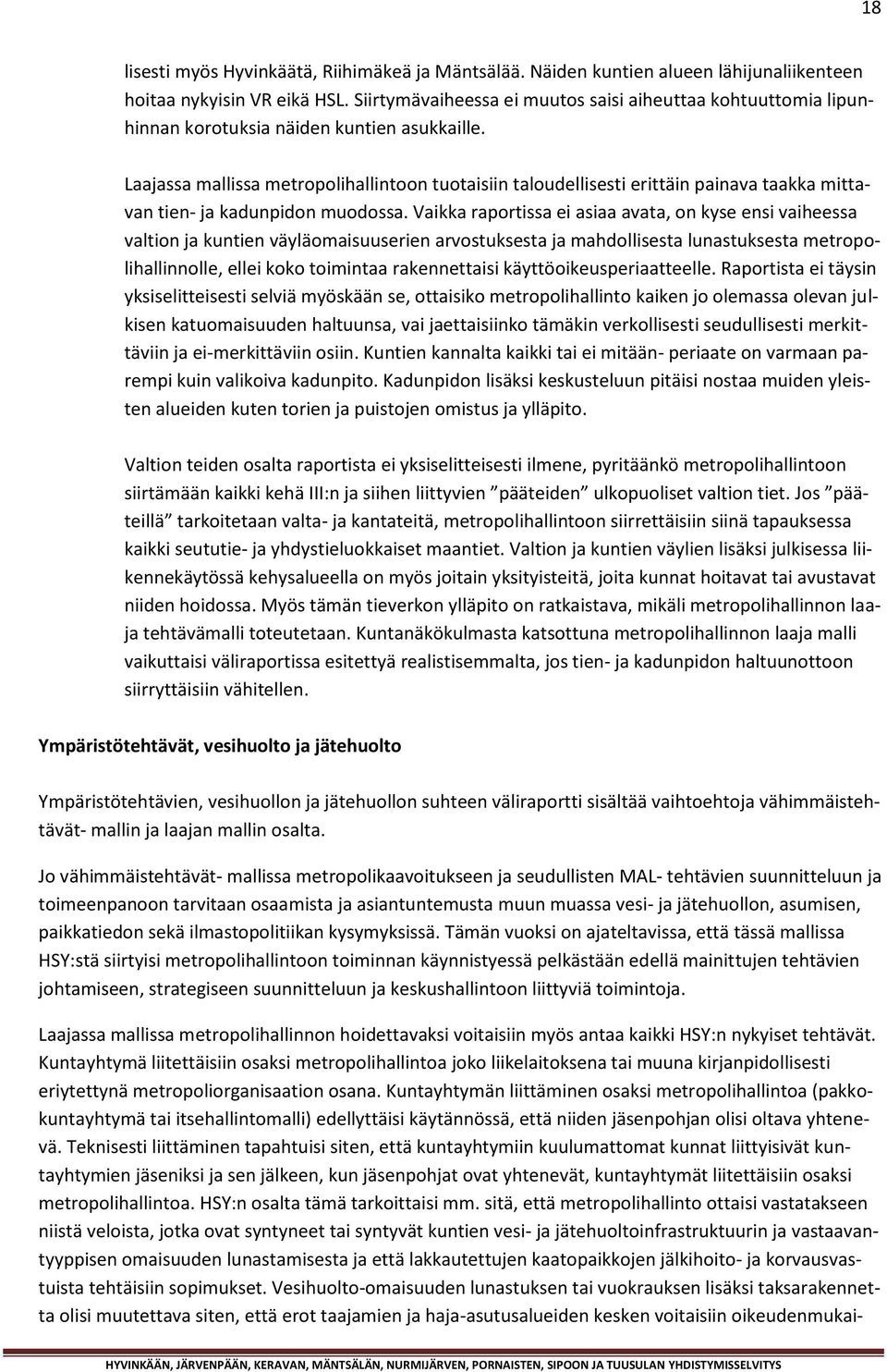 Laajassa mallissa metropolihallintoon tuotaisiin taloudellisesti erittäin painava taakka mittavan tien- ja kadunpidon muodossa.