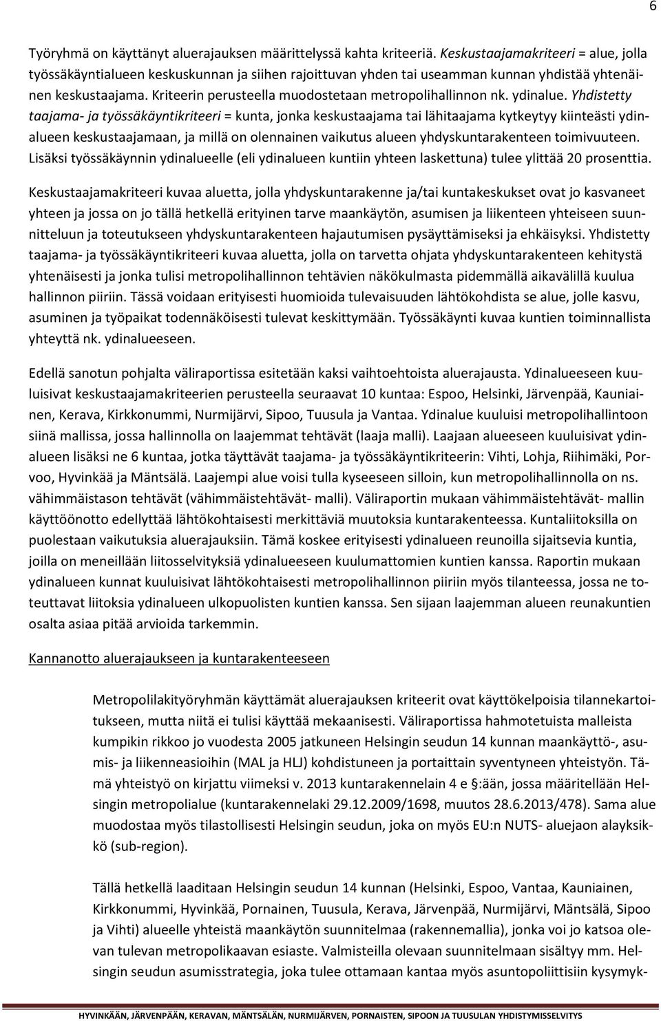 Kriteerin perusteella muodostetaan metropolihallinnon nk. ydinalue.
