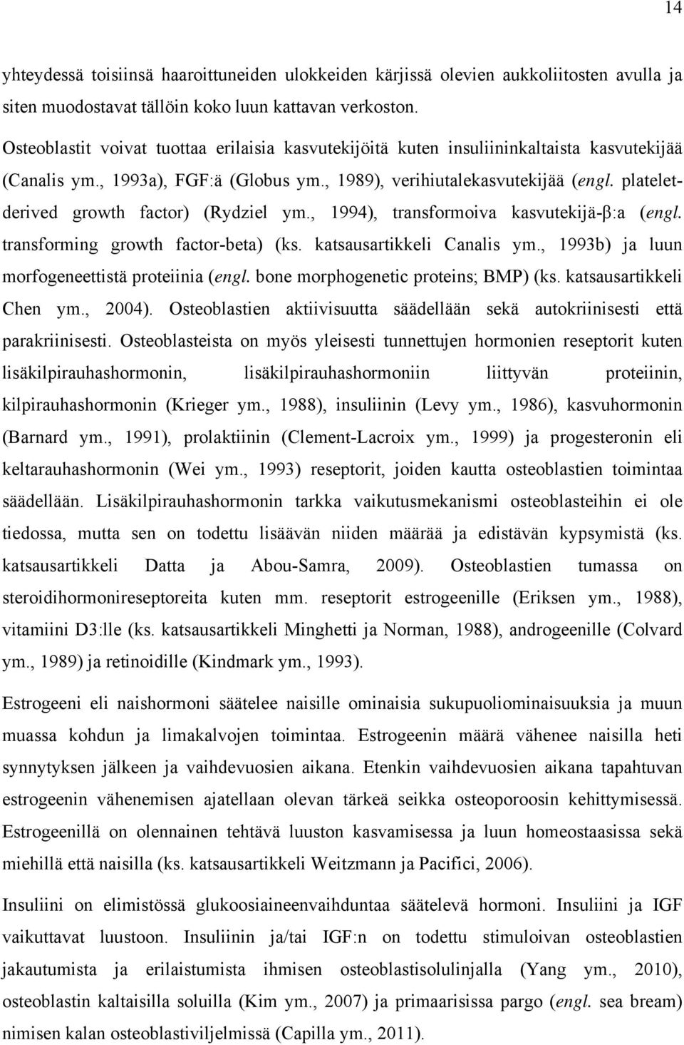 plateletderived growth factor) (Rydziel ym., 1994), transformoiva kasvutekijä-β:a (engl. transforming growth factor-beta) (ks. katsausartikkeli Canalis ym.