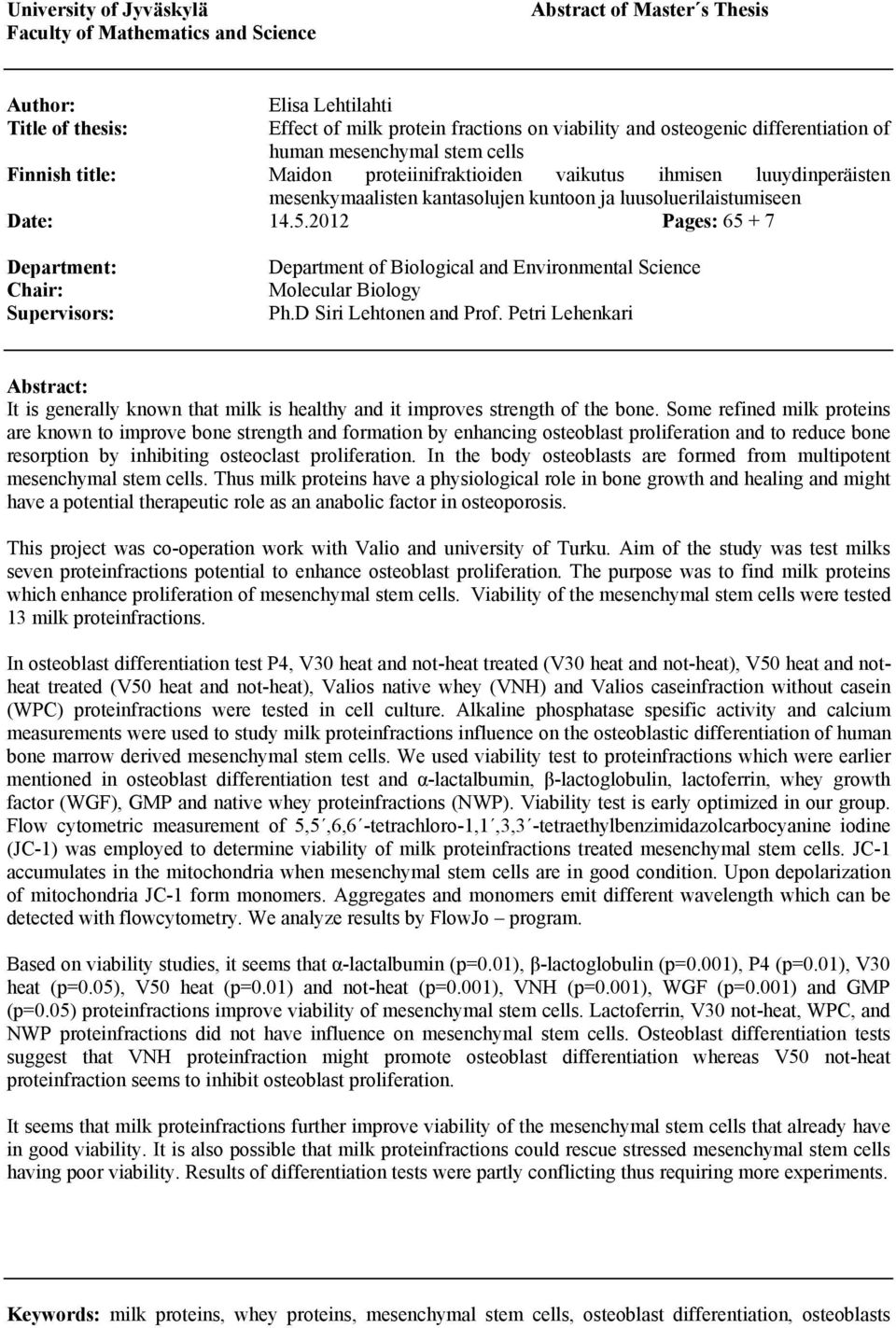 2012 Pages: 65 + 7 Department: Chair: Supervisors: Department of Biological and Environmental Science Molecular Biology Ph.D Siri Lehtonen and Prof.