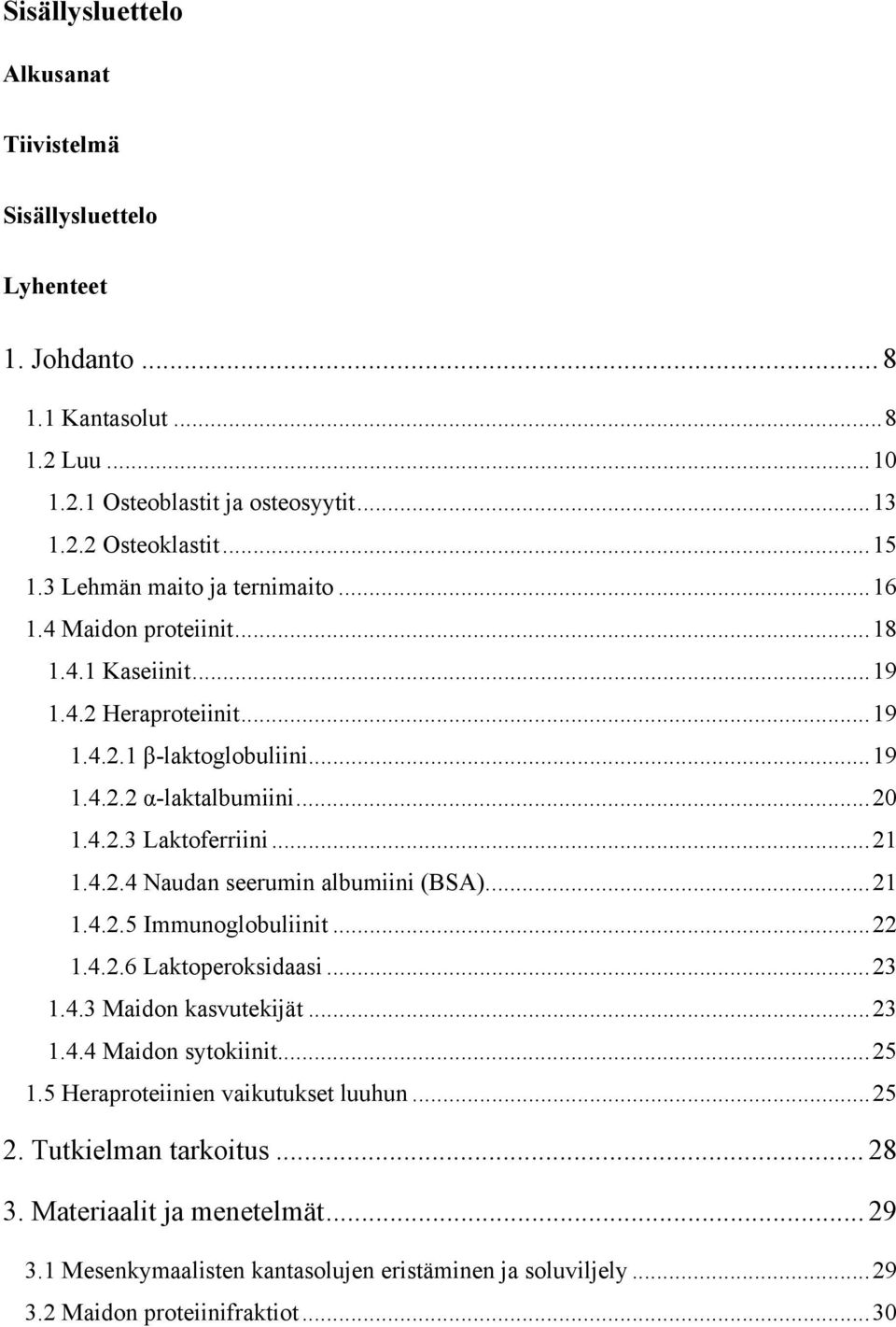 .. 21 1.4.2.4 Naudan seerumin albumiini (BSA)... 21 1.4.2.5 Immunoglobuliinit... 22 1.4.2.6 Laktoperoksidaasi... 23 1.4.3 Maidon kasvutekijät... 23 1.4.4 Maidon sytokiinit... 25 1.