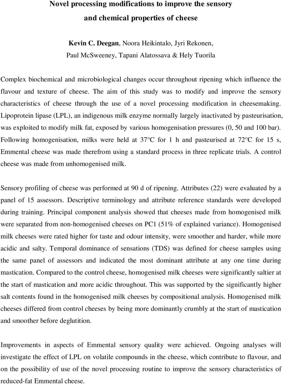 texture of cheese. The aim of this study was to modify and improve the sensory characteristics of cheese through the use of a novel processing modification in cheesemaking.