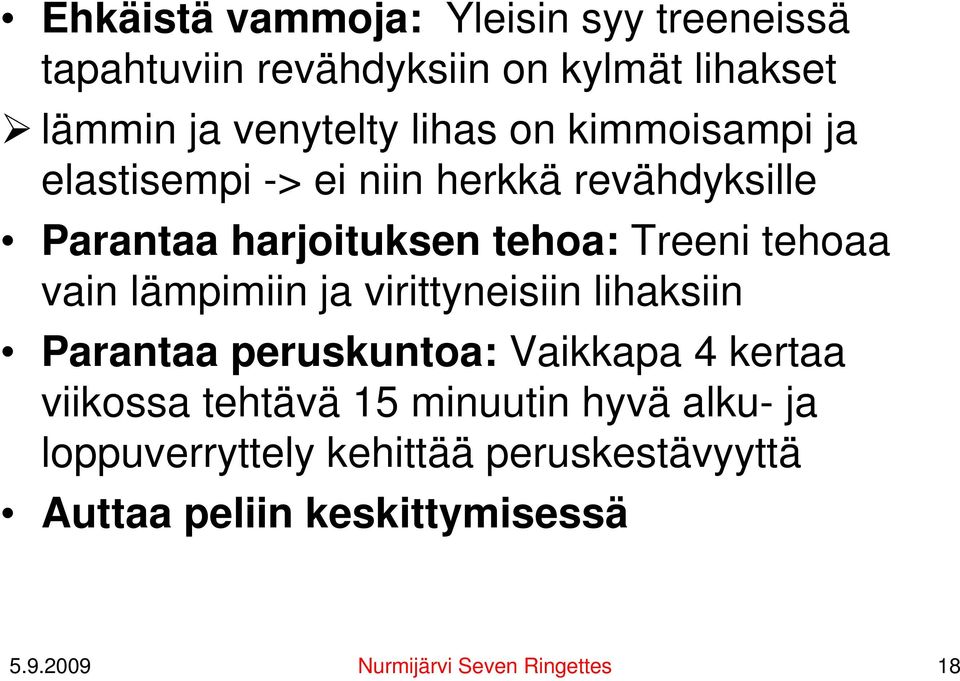 lämpimiin ja virittyneisiin lihaksiin Parantaa peruskuntoa: Vaikkapa 4 kertaa viikossa tehtävä 15 minuutin hyvä