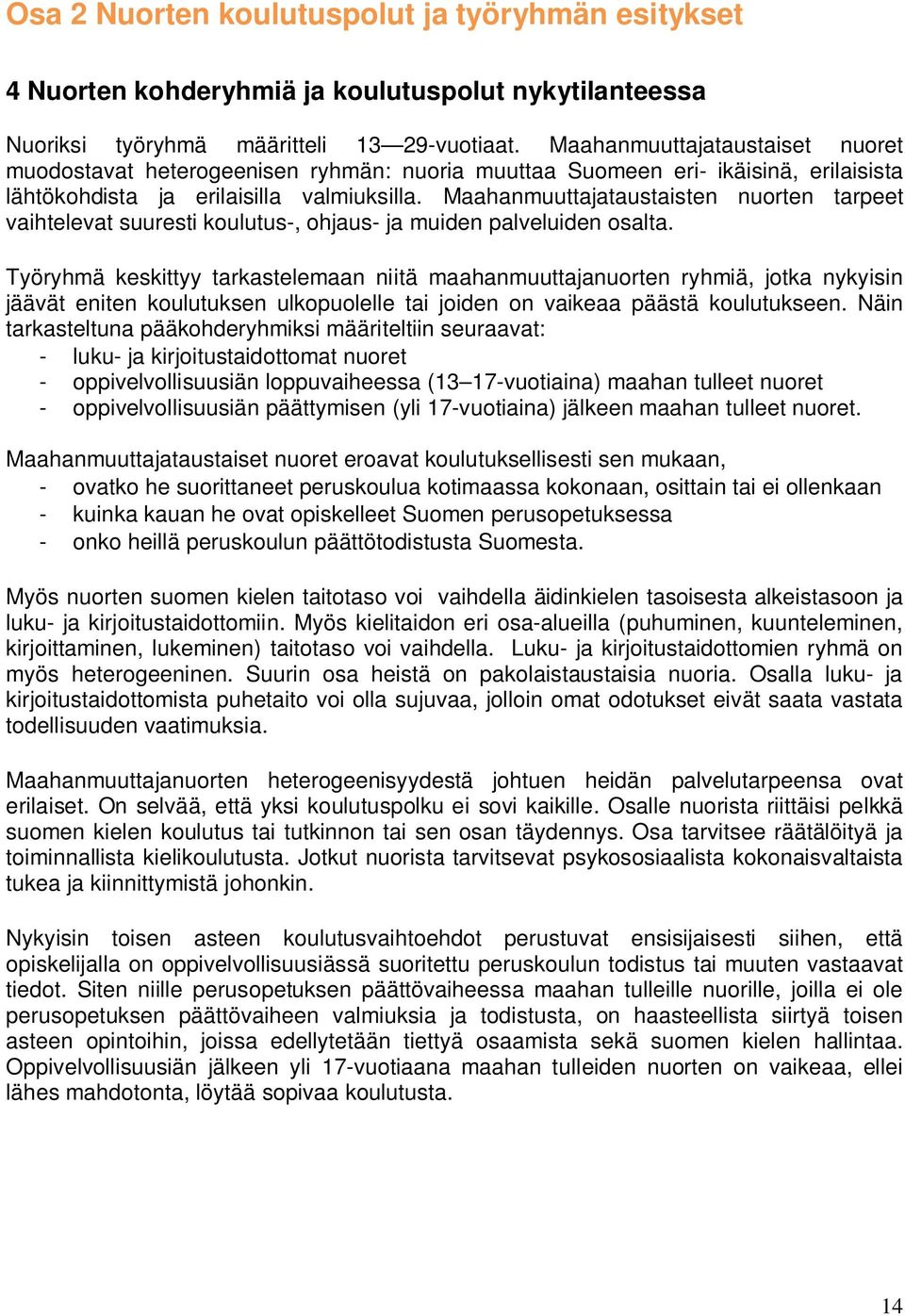 Maahanmuuttajataustaisten nuorten tarpeet vaihtelevat suuresti koulutus-, ohjaus- ja muiden palveluiden osalta.