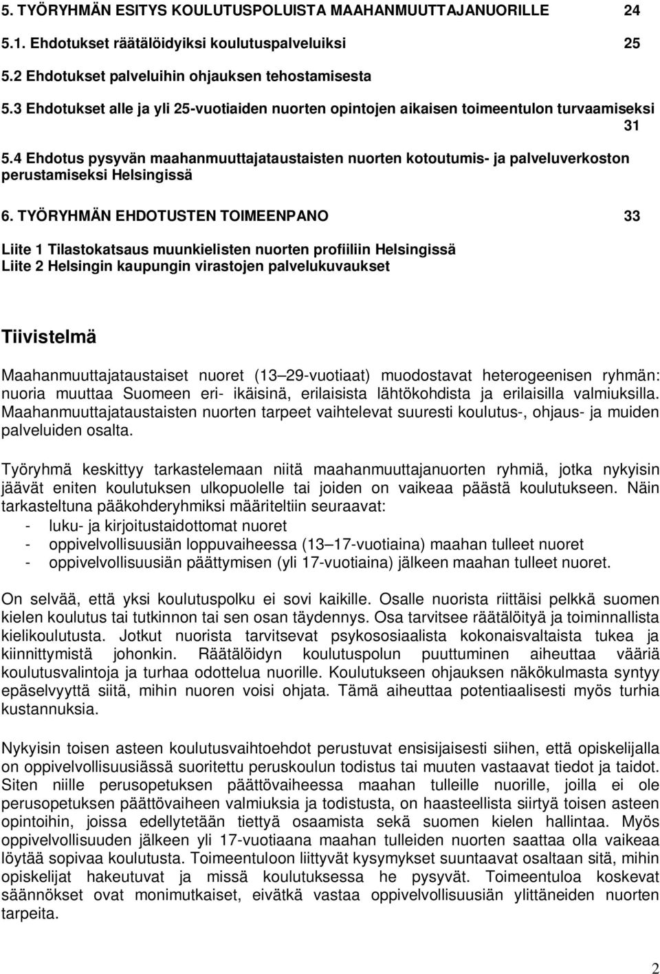4 Ehdotus pysyvän maahanmuuttajataustaisten nuorten kotoutumis- ja palveluverkoston perustamiseksi Helsingissä 6.