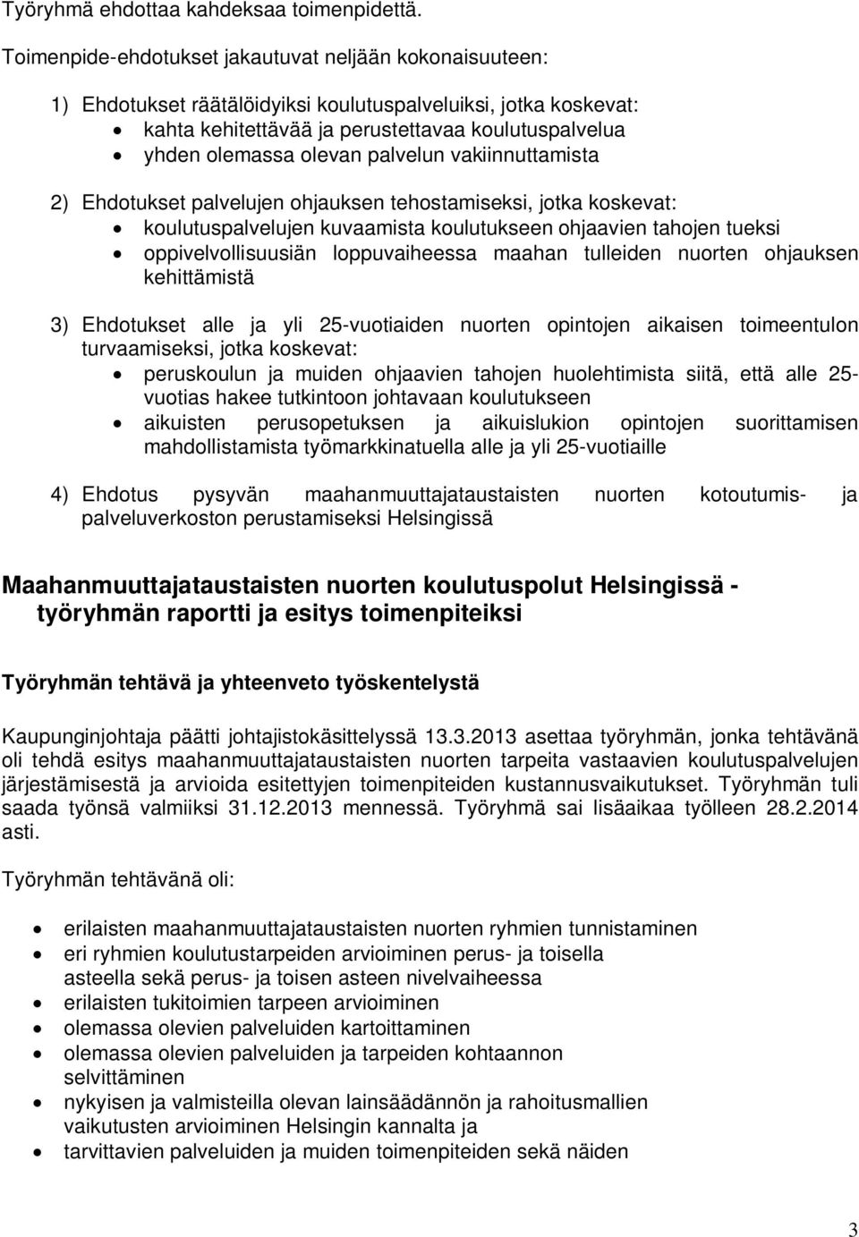 palvelun vakiinnuttamista 2) Ehdotukset palvelujen ohjauksen tehostamiseksi, jotka koskevat: koulutuspalvelujen kuvaamista koulutukseen ohjaavien tahojen tueksi oppivelvollisuusiän loppuvaiheessa