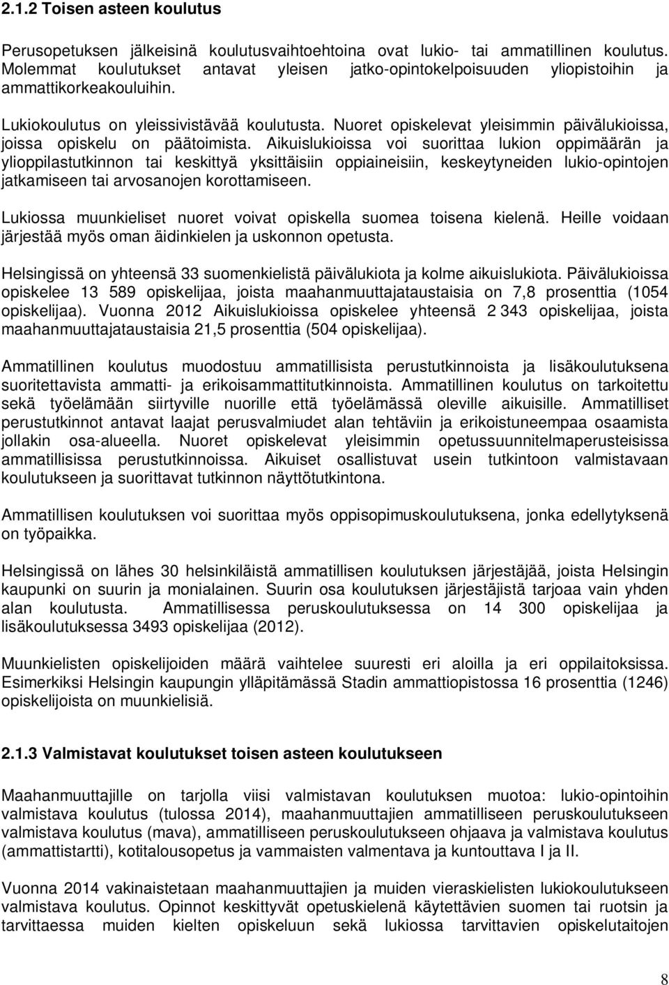 Nuoret opiskelevat yleisimmin päivälukioissa, joissa opiskelu on päätoimista.
