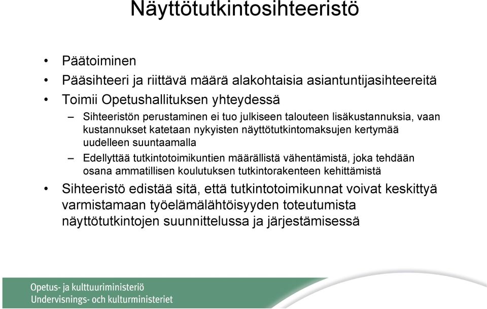 suuntaamalla Edellyttää tutkintotoimikuntien määrällistä vähentämistä, joka tehdään osana ammatillisen koulutuksen tutkintorakenteen kehittämistä