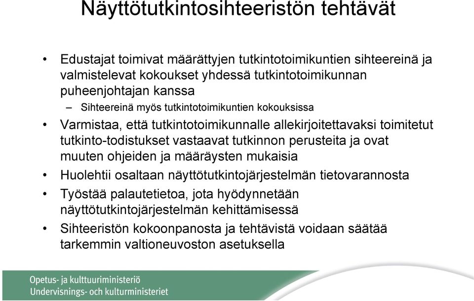 tutkinto-todistukset vastaavat tutkinnon perusteita ja ovat muuten ohjeiden ja määräysten mukaisia Huolehtii osaltaan näyttötutkintojärjestelmän
