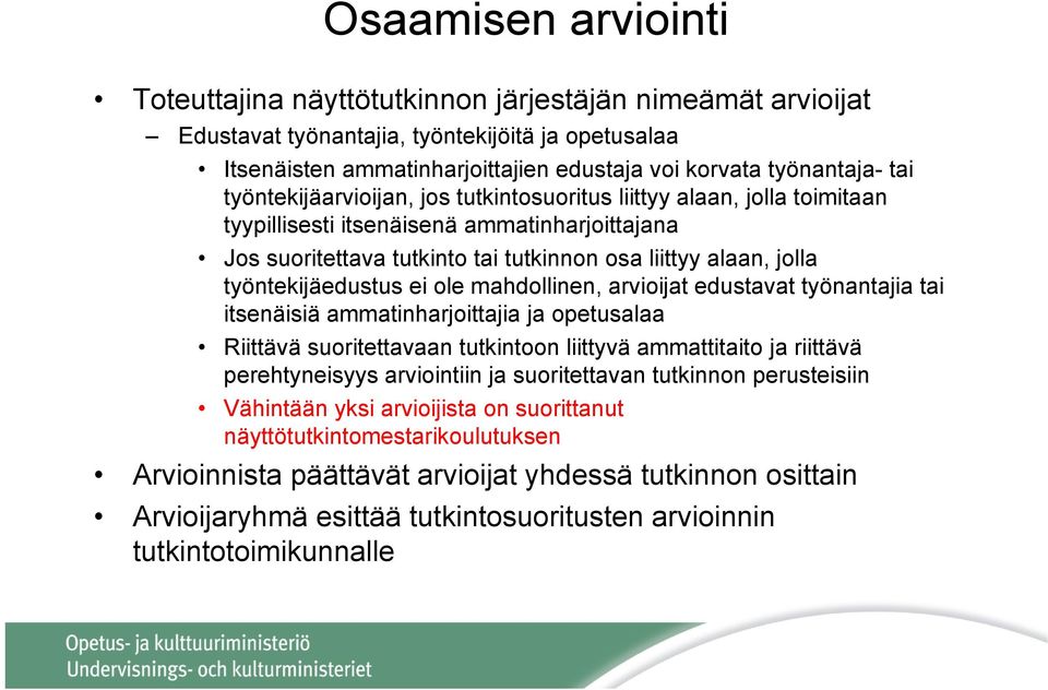 työntekijäedustus ei ole mahdollinen, arvioijat edustavat työnantajia tai itsenäisiä ammatinharjoittajia ja opetusalaa Riittävä suoritettavaan tutkintoon liittyvä ammattitaito ja riittävä