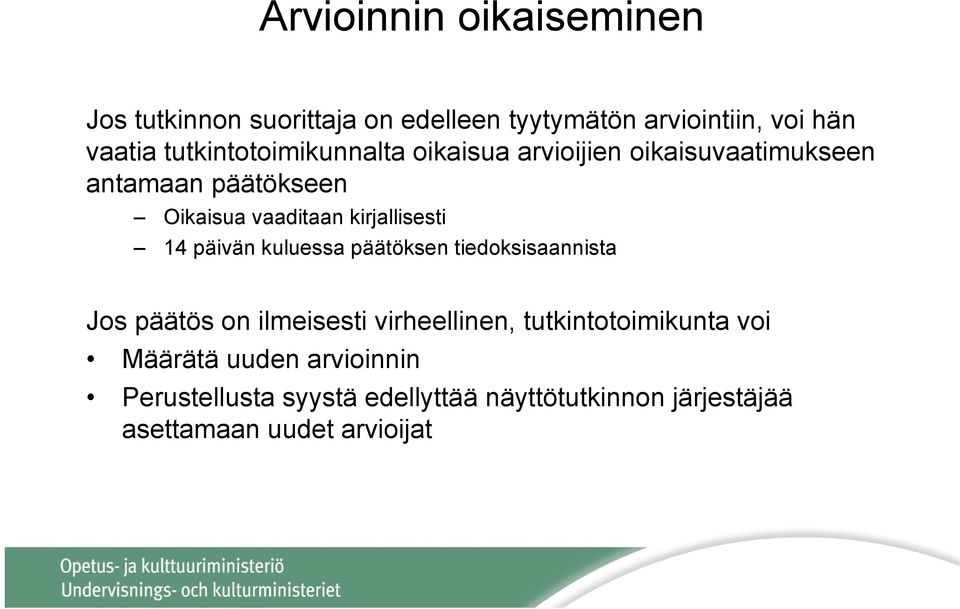 kirjallisesti 14 päivän kuluessa päätöksen tiedoksisaannista Jos päätös on ilmeisesti virheellinen,