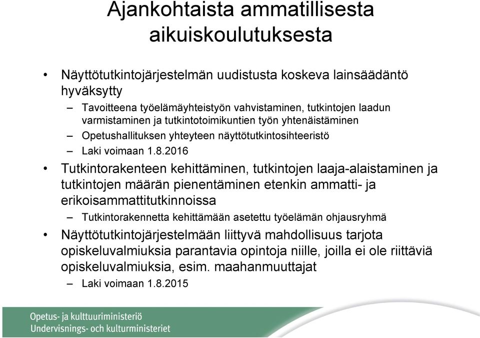 2016 Tutkintorakenteen kehittäminen, tutkintojen laaja-alaistaminen ja tutkintojen määrän pienentäminen etenkin ammatti- ja erikoisammattitutkinnoissa Tutkintorakennetta