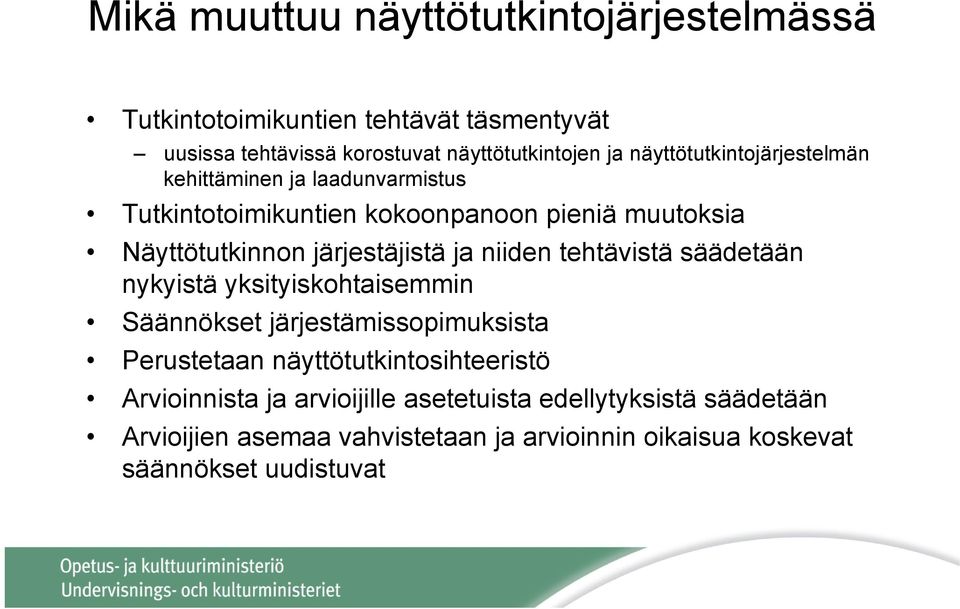 ja niiden tehtävistä säädetään nykyistä yksityiskohtaisemmin Säännökset järjestämissopimuksista Perustetaan näyttötutkintosihteeristö