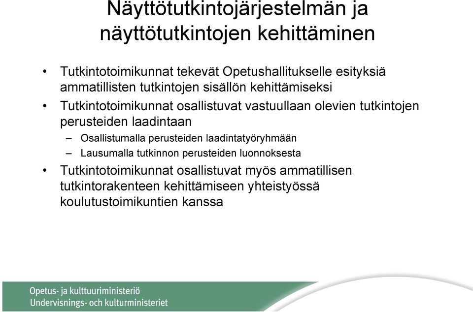 tutkintojen perusteiden laadintaan Osallistumalla perusteiden laadintatyöryhmään Lausumalla tutkinnon perusteiden